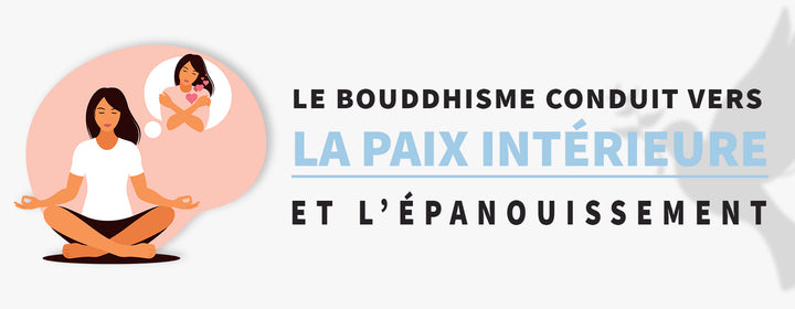 Comment le Bouddhisme peut conduire vers l'épanouissement et la paix intérieure ?