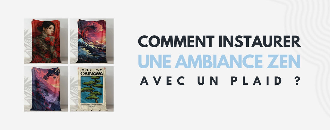Comment instaurer une ambiance zen avec un plaid 