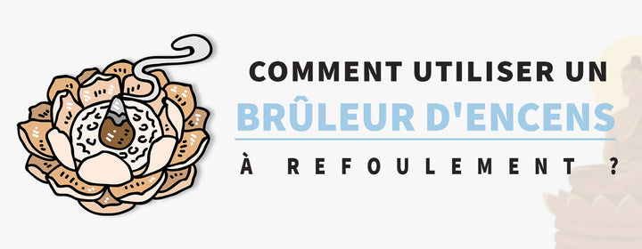 Comment utiliser un brûleur d’encens à refoulement ?