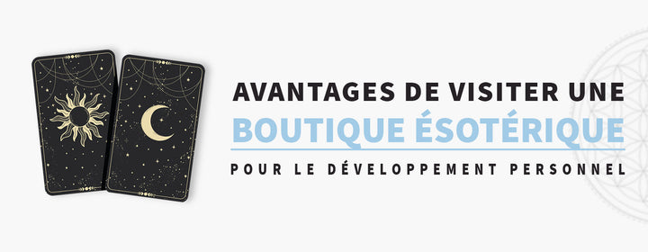 Développement personnel : pourquoi visiter régulièrement une boutique ésotérique ?