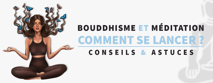 Le Bouddhisme et la Méditation : comment se lancer