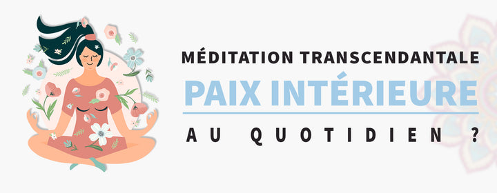 Méditation transcendantale : Comment trouver la paix intérieure au quotidien ?