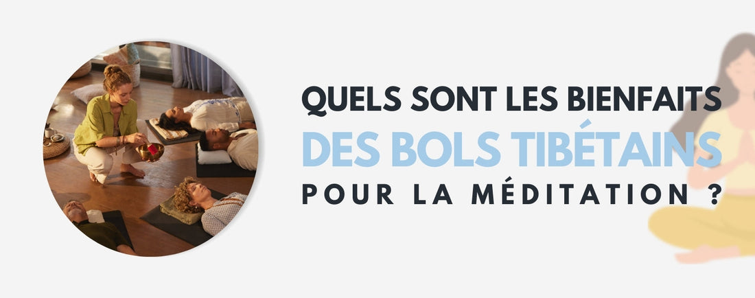Quels sont les bienfaits des bols tibétains pour la méditation 