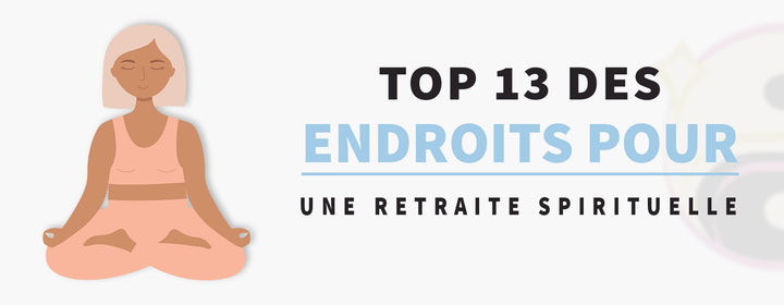 Top 13 des Endroits pour faire une Retraite Spirituelle !